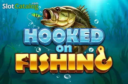 hooked on fishing